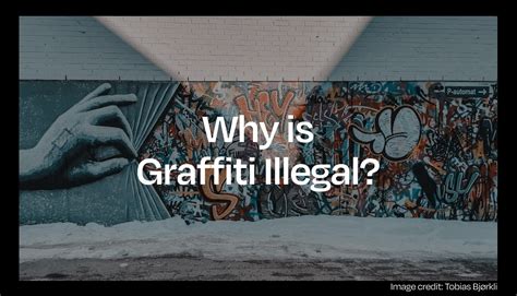 Why is graffiti so illegal?