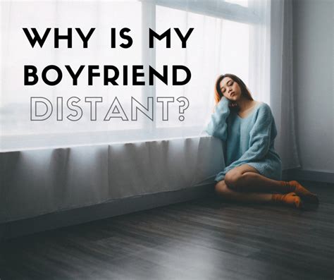 Why is he distant after first date?