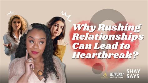 Why is he rushing the relationship?