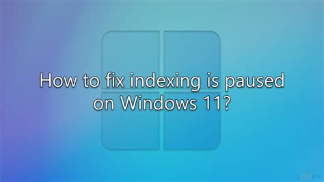 Why is indexing paused Windows 11?