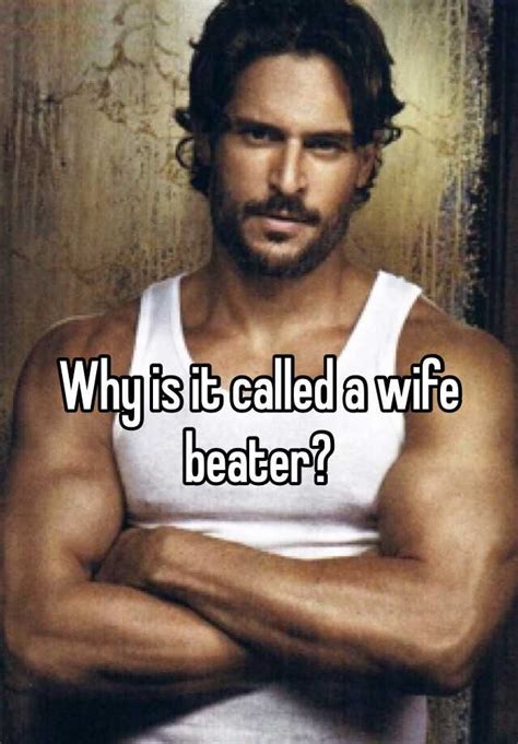 Why is it called Wifebeater?
