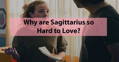 Why is it hard to love a Sagittarius?