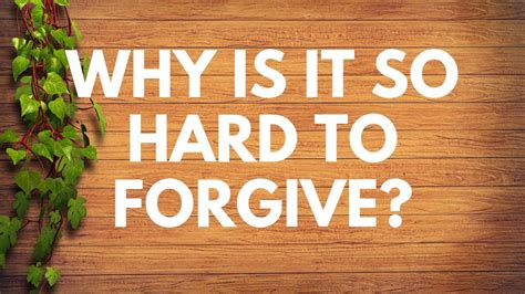 Why is it so hard to forgive?