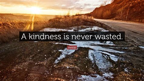 Why is kindness never wasted?