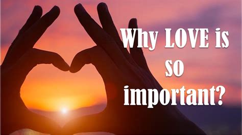 Why is love so important?