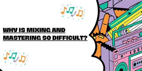 Why is mastering difficult?