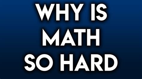 Why is math so hard?