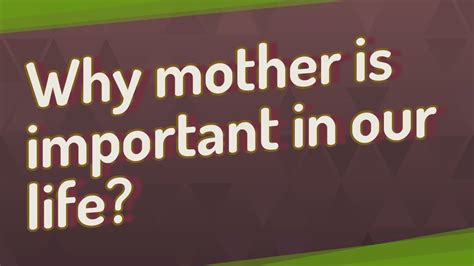 Why is mother important to me?