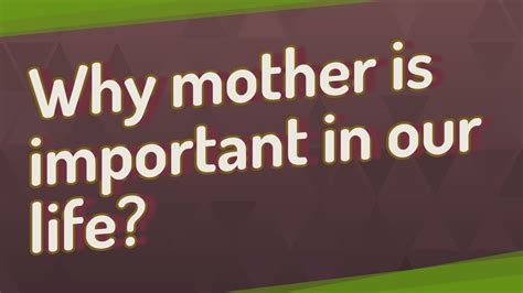 Why is mother more important in the family?