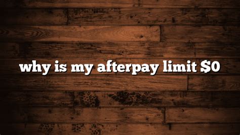 Why is my Afterpay limit $0?