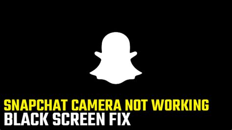 Why is my Snapchat camera black?