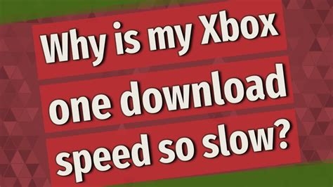 Why is my Xbox download speed so slow?