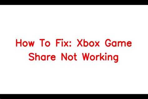 Why is my Xbox game Share Not Working?