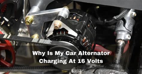 Why is my alternator charging at 16 volts?