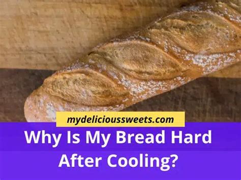 Why is my bread hard after cooling?