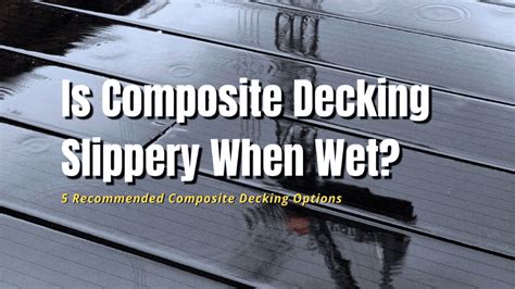 Why is my composite deck slippery when wet?