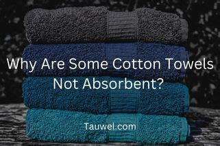 Why is my cotton towel not absorbent?