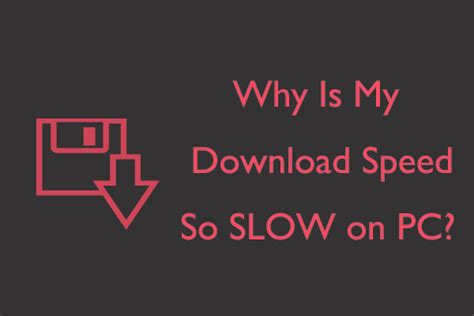 Why is my download speed so slow on PC?