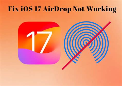 Why is my iOS 17 AirDrop not working?