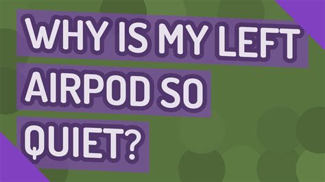 Why is my left AirPod so quiet?