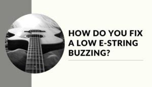 Why is my low E string buzzing?