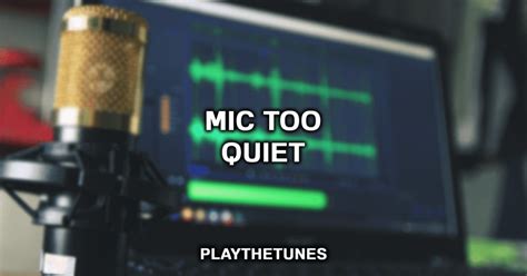 Why is my mic so quiet?