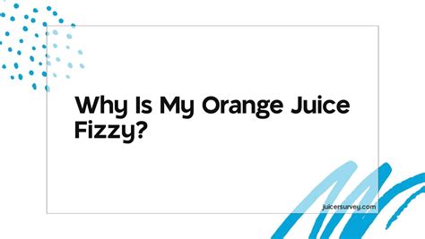 Why is my orange juice fizzy?