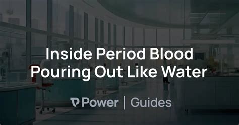 Why is my period blood pouring out like water?