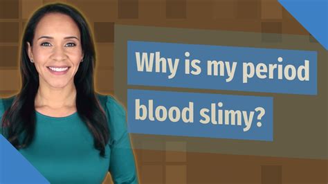 Why is my period blood slimy?
