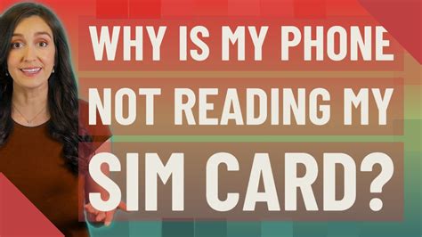 Why is my phone not reading my SIM card?