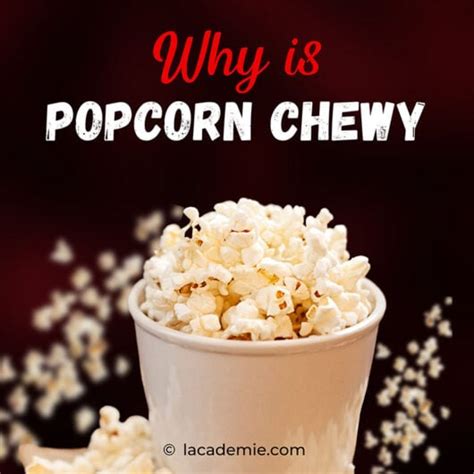 Why is my popcorn so chewy?