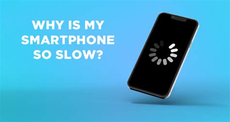 Why is my smartphone so slow?