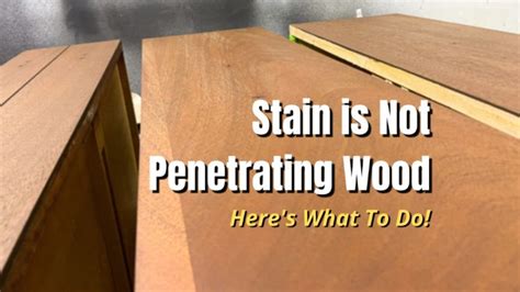Why is my stain not penetrating the wood?