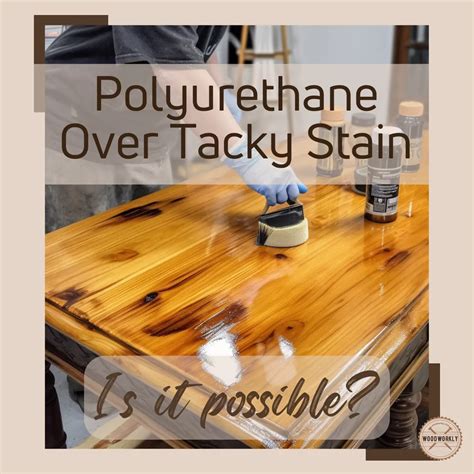 Why is my table still sticky after polyurethane?