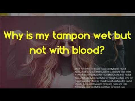 Why is my tampon wet but not with blood?