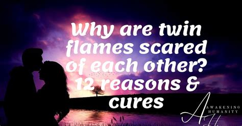 Why is my twin flame scared of me?