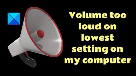Why is my volume so loud on the lowest setting?