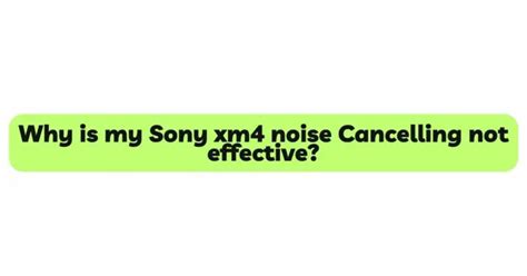 Why is my xm4 not noise Cancelling?