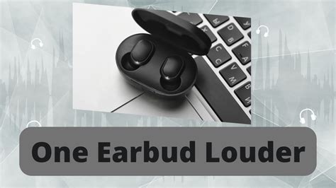 Why is one wireless earbud louder?