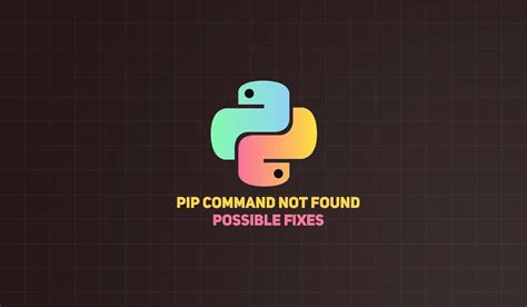 Why is pip not found?