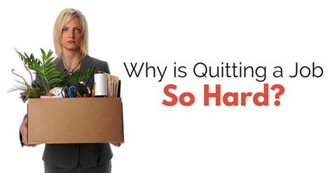 Why is quitting a job so hard?