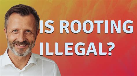 Why is rooting illegal?