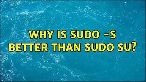 Why is sudo safer than Su?