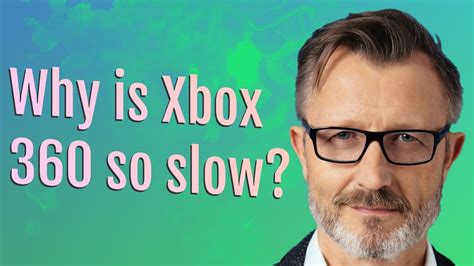 Why is the Xbox 360 so slow?