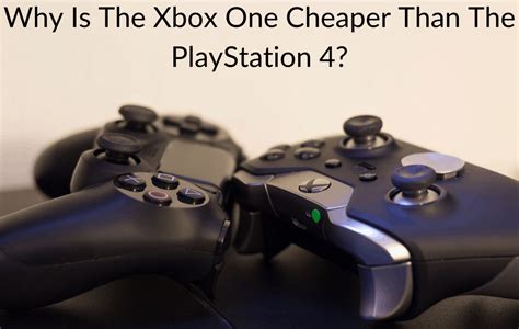 Why is the Xbox cheaper than the PS4?