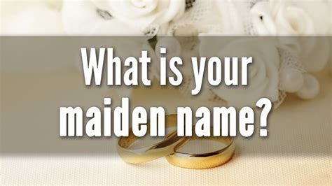 Why is the maiden name important?