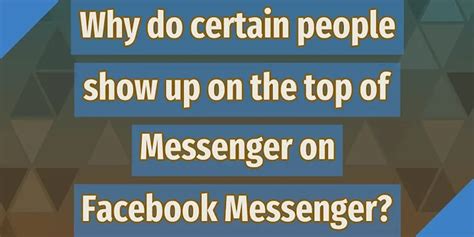 Why is the same person always at the top of my Messenger list?