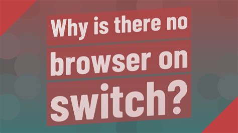 Why is there no browser on Switch?