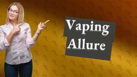 Why is vaping attractive?