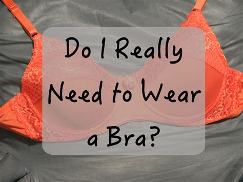 Why is wearing a bra necessary?